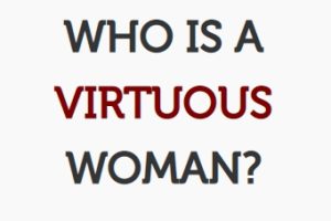 Virtuous woman – the virtuousness of a woman PROVERB 31:10-12! – (Mindset Media News!)