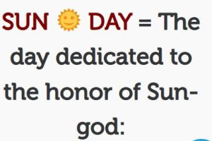 SUNDAY, the day of the sun god; The worship of the Sun as a god committed to the day of the sun (Sun-day). – (Mindset Media News!)