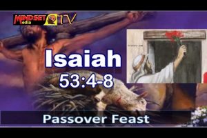ISAIAH 53:4-8 Our PASSOVER LAMB – He was bruised for iniquities, & by His stripes we were Healed… who bears OUR SINS, gives us Redemption, & Salvation… – (Mindset Media News!)