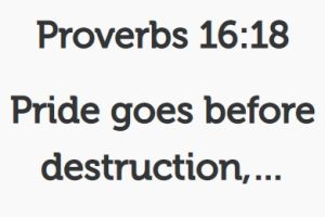 Proverbs 16:18  Pride goes before destruction, And a haughty spirit before a fall.!… – (Mindset Media News!)